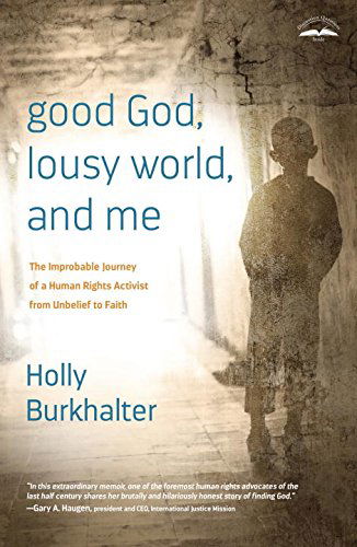 Cover for Holly Burkhalter · Good God, Lousy World, and Me: The Improbable Journey of a Human Rights Activist from Unbelief to Faith (Paperback Book) (2014)