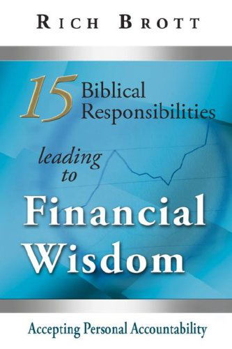 Cover for Rich Brott · 15 Biblical Responsibilities Leading to Financial Wisdom (Paperback Book) (2008)