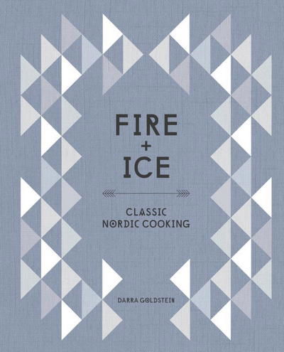 Cover for Darra Goldstein · Fire and Ice: Classic Nordic Cooking [A Cookbook] (Hardcover Book) (2015)