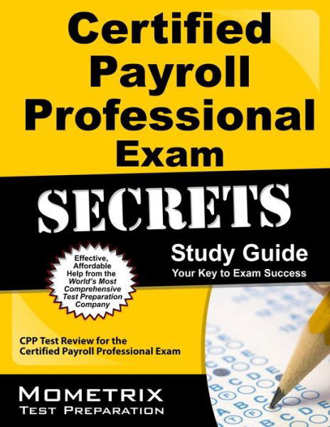 Certified Payroll Professional Exam Secrets Study Guide: Cpp Test Review for the Certified Payroll Professional Exam - Cpp Exam Secrets Test Prep Team - Livres - Mometrix Media LLC - 9781609713102 - 31 janvier 2023