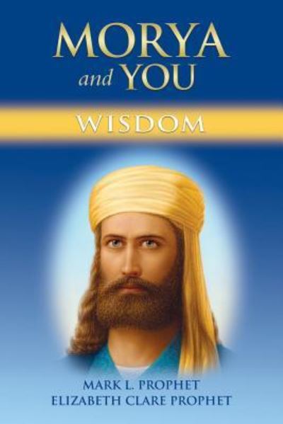 Morya and You - Mark L Prophet - Books - Summit University Press - 9781609883102 - June 7, 2019