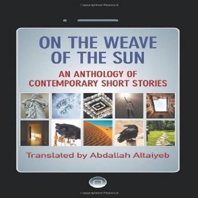 Cover for Abdallah Altaiyeb · On the Weave of the Sun: an Anthology of Contemporary Short Stories by Accomplished Arab Writers (Paperback Book) (2012)