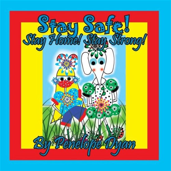 Cover for Penelope Dyan · Stay Safe! Stay Home! Stay Strong! (Paperback Book) (2021)