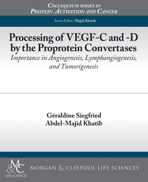 Cover for Geraldine Siegfried · Processing of VEGF-C and -D by the Proprotein Convertases: Importance in Angiogenesis, Lymphangiogenesis, and Tumorigenesis - Colloquium Series on Protein Activation and Cancer (Pocketbok) (2013)