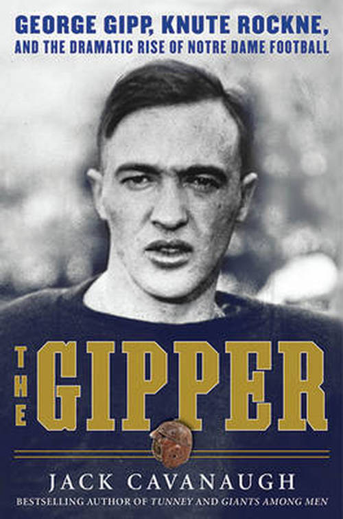 Cover for Jack Cavanaugh · The Gipper: George Gipp, Knute Rockne, and the Dramatic Rise of Notre Dame Football (Hardcover Book) (2010)