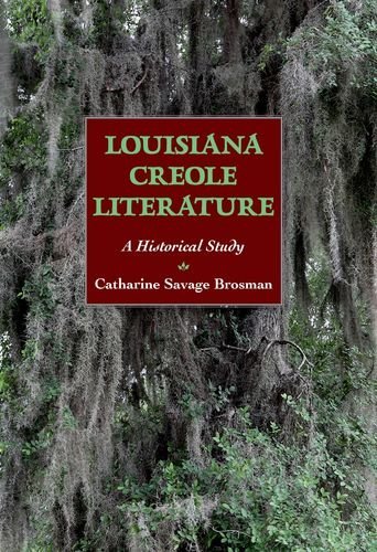 Cover for Catharine Savage Brosman · Louisiana Creole Literature: a Historical Study (Gebundenes Buch) [First Edition /first Printing edition] (2013)