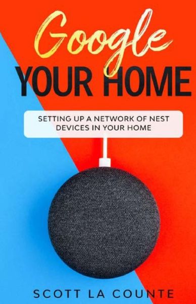 Cover for Scott La Counte · Google Your Home: Setting Up a Network of Nest Devices In Your Home (Paperback Book) (2019)