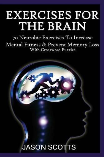 Exercise for the Brain: 70 Neurobic Exercises to Increase Mental Fitness & Prevent Memory Loss (with Crossword Puzzles) - Jason Scotts - Bücher - Overcoming - 9781632876102 - 1. April 2014
