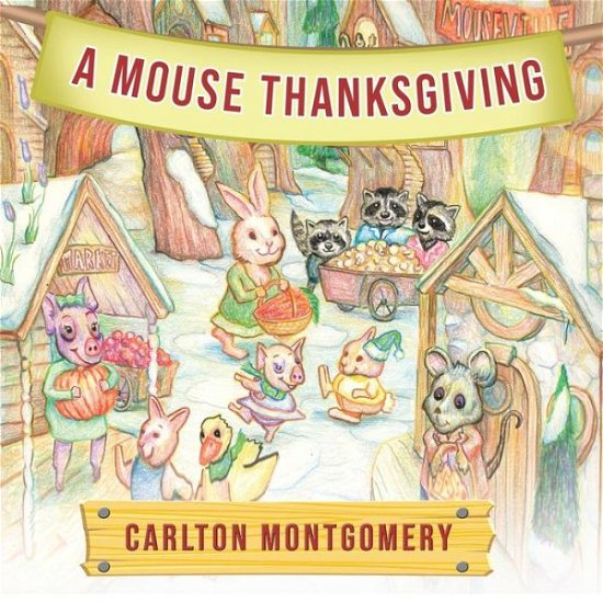 Carlton Montgomery · A Mouse Thanksgiving (Paperback Bog) (2021)