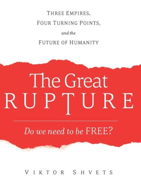 Cover for Viktor Shvets · The Great Rupture: Three Empires, Four Turning Points, and the Future of Humanity (Hardcover Book) (2020)