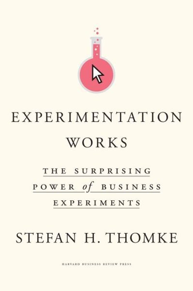 Cover for Stefan H. Thomke · Experimentation Works: The Surprising Power of Business Experiments (Hardcover Book) (2020)