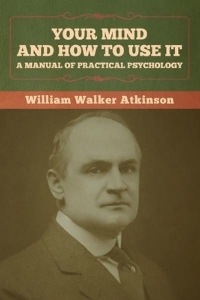 Cover for William Walker Atkinson · Your Mind and How to Use It (Paperback Book) (2022)