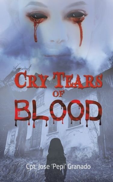Cover for Cpt Jose 'pepi' Granado · Cry Tears of Blood (Paperback Book) (2022)