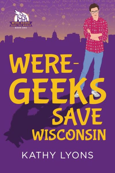 Cover for Kathy Lyons · Were-Geeks Save Wisconsin - Were-Geeks Save the World (Paperback Book) [First Edition,First Edition, First edition] (2020)