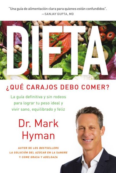 Cover for Mark Hyman · Dieta: ?Que carajos debo comer?: La guia definitiva y sin rodeos para lograr tu peso ideal y vivir sano, equilibrado y feliz / Diet Food. What the Heck Shoul (Paperback Book) (2019)