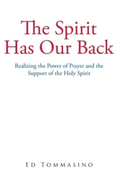 Cover for Ed Tommasino · The Spirit Has Our Back: Realizing the Power of Prayer and the Support of the Holy Spirit (Paperback Book) (2019)