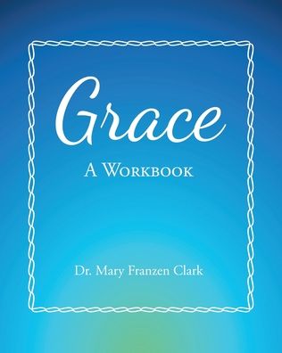 Cover for Dr Mary Franzen Clark · Grace: A Workbook (Paperback Book) (2020)