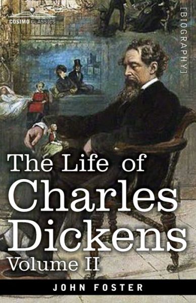 The Life of Charles Dickens, Volume II - John Forster - Books - Cosimo - 9781646794102 - December 13, 1901