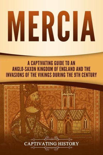 Cover for Captivating History · Mercia: A Captivating Guide to an Anglo-Saxon Kingdom of England and the Invasions of the Vikings during the 9th Century (Paperback Book) (2020)