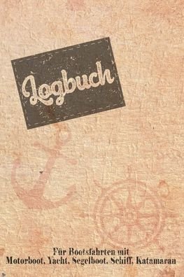 Logbuch fur Bootsfahrten mit Motorboot, Yacht, Segelboot, Schiff, Katamaran - Bjorn Meyer - Books - Independently Published - 9781652717102 - December 29, 2019