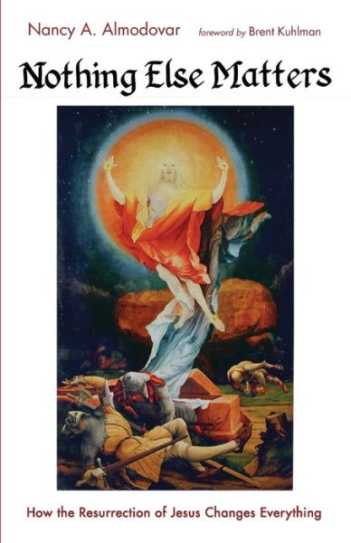 Nothing Else Matters - Nancy A. Almodovar - Books - Wipf & Stock Publishers - 9781666718102 - March 18, 2022