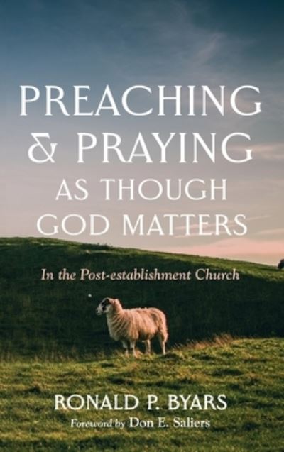 Cover for Ronald P. Byars · Preaching and Praying As Though God Matters (Bok) (2022)