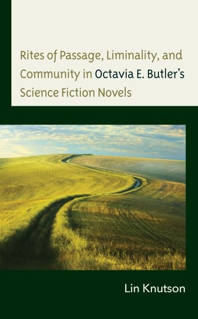 Cover for Lin Knutson · Rites of Passage, Liminality, and Community in Octavia E. Butler’s Science Fiction Novels (Hardcover Book) (2023)
