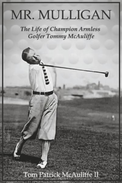 Cover for Tom Patrick McAuliffe · Mr. Mulligan: The Life of Champion Armless Golfer Tommy McAuliffe - The McAuliffe Series (Paperback Book) (2022)