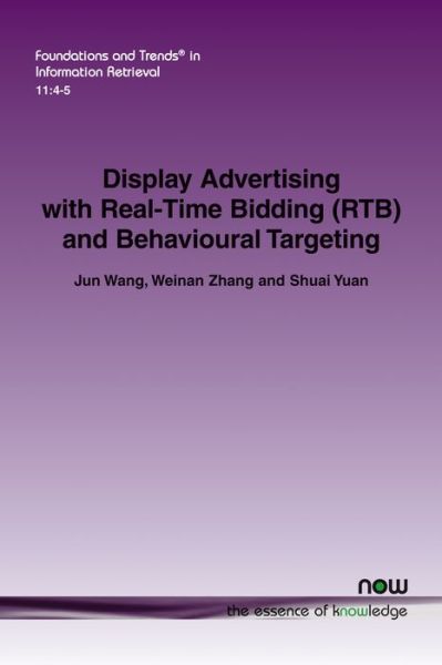 Cover for Jun Wang · Display Advertising with Real-Time Bidding (RTB) and Behavioural Targeting - Foundations and Trends in Information Retrieval (Paperback Book) (2017)