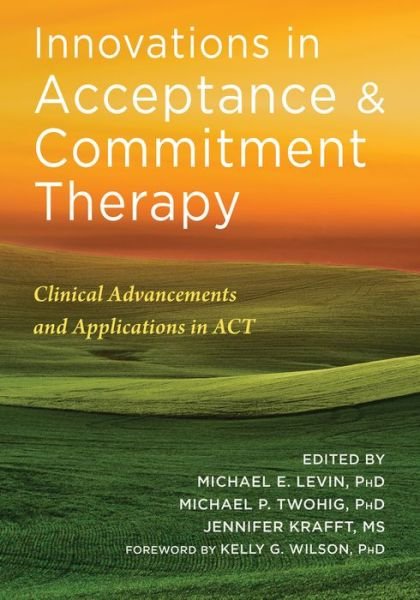 Innovations in Acceptance and Commitment Therapy: Clinical Advancements and Applications in ACT - Michael Levin - Books - New Harbinger Publications - 9781684033102 - July 30, 2020