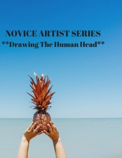 NOVICE ARTIST SERIES **Drawing The Human Head** - Larry Sparks - Libros - Independently Published - 9781689380102 - 29 de agosto de 2019