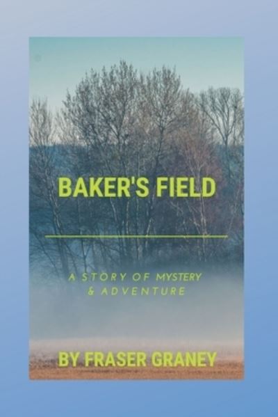 Cover for Fraser Graney · Baker's Field A Story of Mystery and Adventure (Paperback Book) (2019)