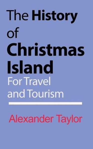 Cover for Alexander Taylor · The History of Christmas Island (Paperback Book) (2024)
