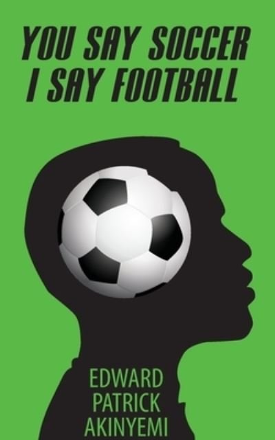 Cover for Edward Patrick Akinyemi · You Say Soccer, I Say Football (Paperback Book) (2024)