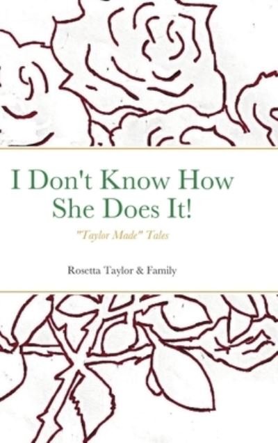 Cover for Rosetta Taylor · I Don't Know How She Does It!: &quot;Taylor Made&quot; Tales (Inbunden Bok) (2020)
