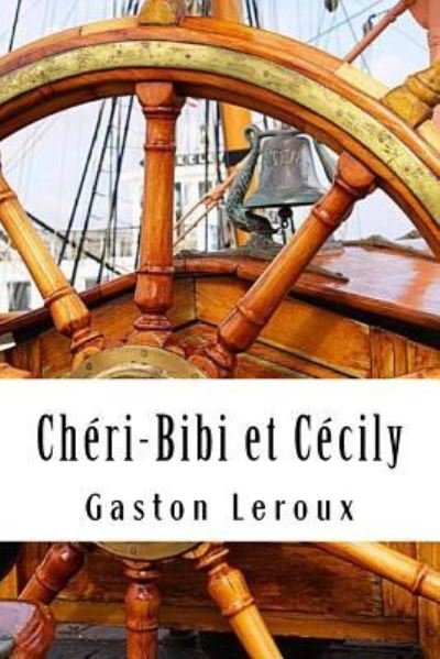Ch ri-Bibi Et C cily - Gaston Leroux - Libros - Createspace Independent Publishing Platf - 9781717355102 - 24 de abril de 2018