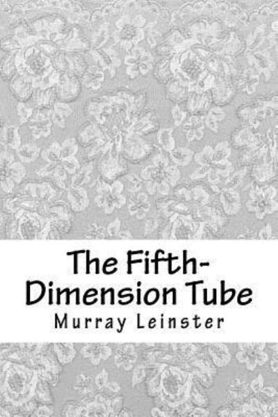 Cover for Murray Leinster · The Fifth-Dimension Tube (Paperback Bog) (2018)