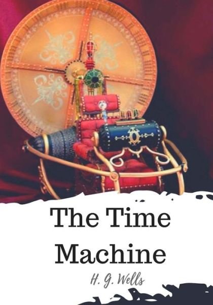 The Time Machine - H. G. Wells - Böcker - CreateSpace Independent Publishing Platf - 9781720311102 - 25 maj 2018