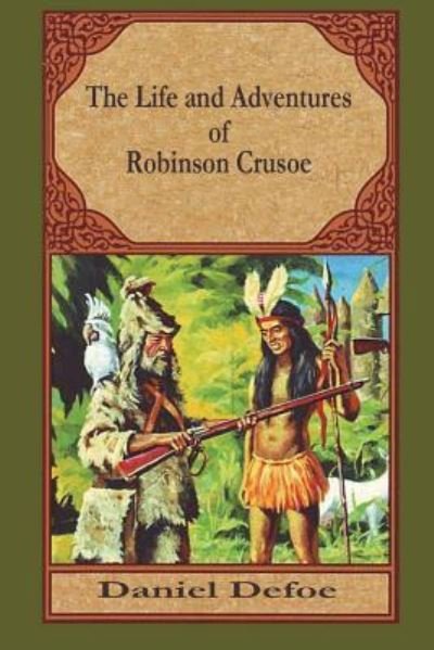 The Life and Adventures of Robinson Crusoe - Daniel Defoe - Books - Createspace Independent Publishing Platf - 9781721624102 - June 19, 2018