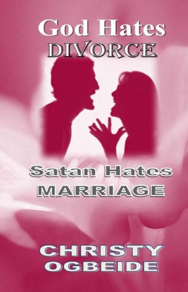 Cover for Christy Ogbeide · God Hates Divorce-Satan Hates Marriage (Paperback Book) (2018)