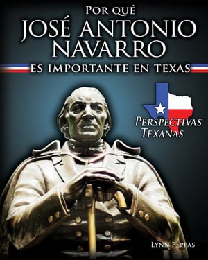 Cover for Lynn Peppas · Por Que Jose Antonio Navarro Es Importante En Texas (Why Jose Antonio Navarro Matters to Texas) (Paperback Book) (2019)