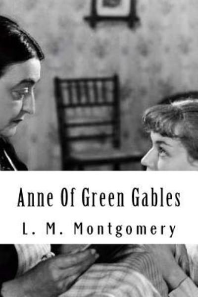 Anne Of Green Gables - L M Montgomery - Books - Createspace Independent Publishing Platf - 9781727776102 - October 28, 2018