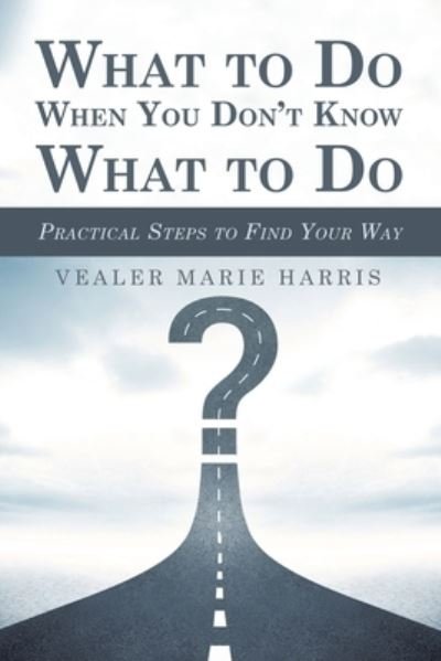 Cover for Vealer Marie Harris · What to Do When You Don't Know What to Do (Taschenbuch) (2019)