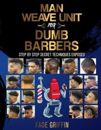 Man Weave Unit For Dumb Barbers - Fade Griffin - Kirjat - Createspace Independent Publishing Platf - 9781729590102 - perjantai 26. lokakuuta 2018