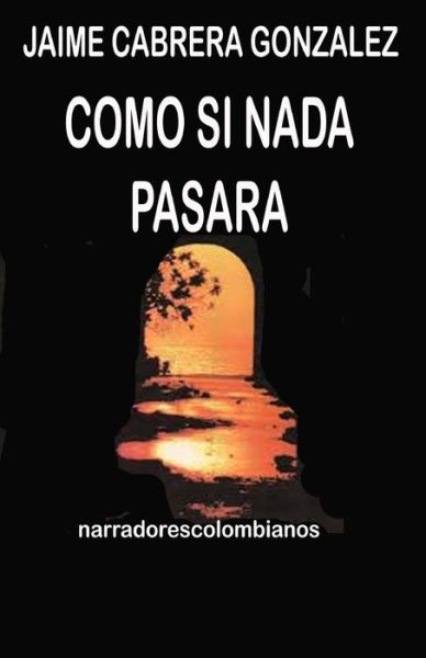 Cover for Jaime Cabrea Gonzalez · Como si nada pasara (Paperback Book) (2018)