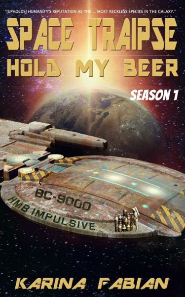 Cover for Karina L Fabian · Space Traipse: Hold My Beer, Season 1 - Space Traipse Hold My Beer (Paperback Book) (2019)