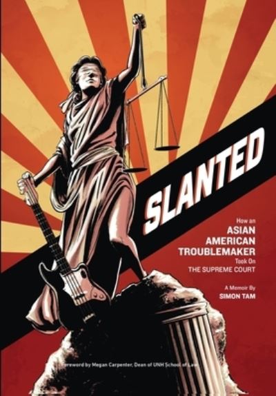 Cover for Simon Tam · Slanted: How an Asian American Troublemaker Took on the Supreme Court (Hardcover Book) (2019)