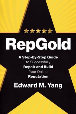 Cover for Yang M Edward · Repgold (Print): A Step-By-Step Guide to Successfully Repair and Build Your Online Reputation (Hardcover Book) (2019)