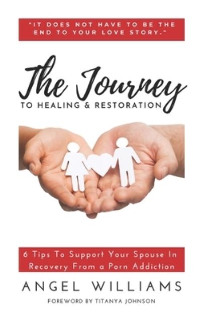 Cover for Angel Williams · The Journey to Healing &amp; Restoration (Taschenbuch) (2021)