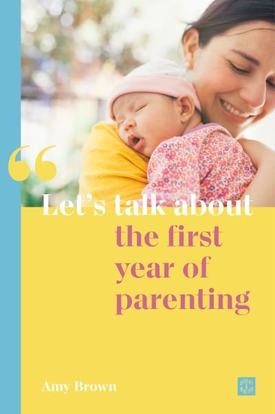 Cover for Amy Brown · Let's talk about the first year of parenting - Let's talk about... (Paperback Book) (2020)